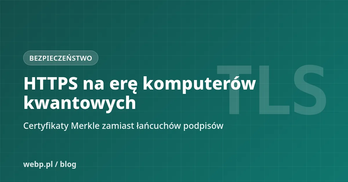 Certyfikaty Merkle: jak HTTPS przygotowuje się na komputery kwantowe