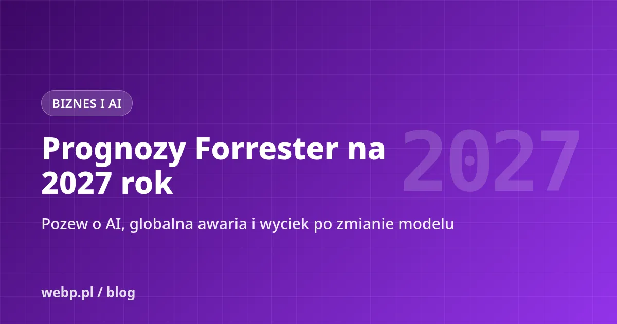 Prognozy Forrester na 2027: pozew o AI, globalna awaria i wyciek po zmianie modelu