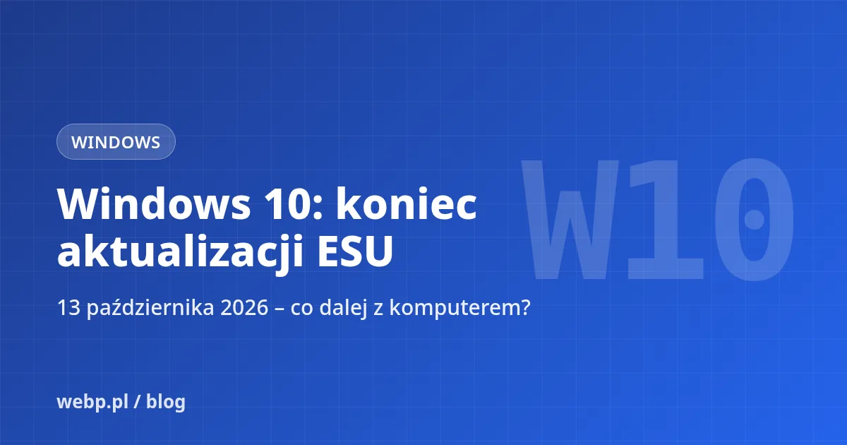 Windows 10: 13 października 2026 kończy się ESU. Co dalej z twoim komputerem?