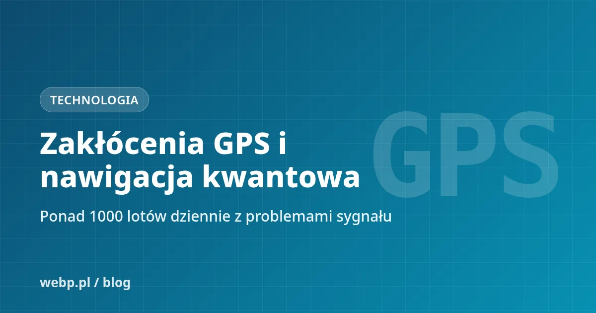 Zakłócenia GPS rosną. Czy nawigacja kwantowa może zastąpić satelity?